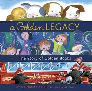 A Golden Legacy: The Story of Golden Books by Leonard S. Marcus