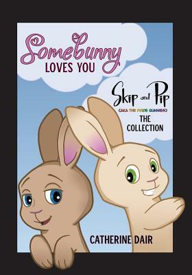 Somebunny Loves You: Skip and Pip - The Collection by Catherine Dair