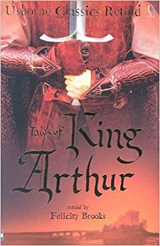 Tales Of King Arthur by Felicity Brooks