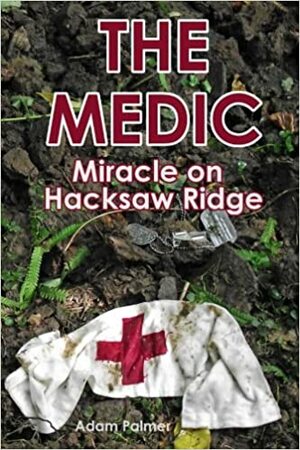 The Medic: Miracle on Hacksaw Ridge by Adam Palmer