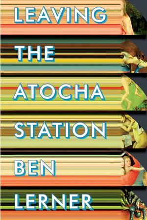 Leaving the Atocha Station by Ben Lerner