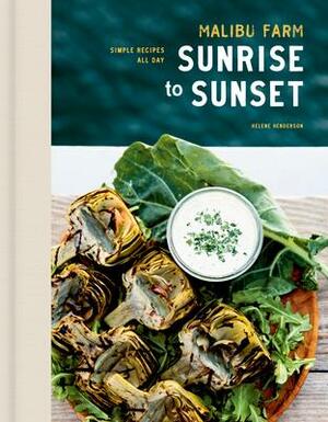 Malibu Farm Sunrise to Sunset: Simple Recipes All Day: A Cookbook by Helene Henderson