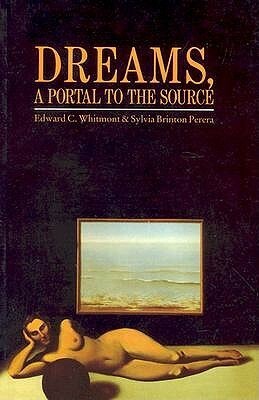 Dreams, A Portal to the Source by Sylvia Brinton Perera, Edward C. Whitmont