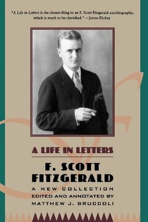 A Life in Letters by F. Scott Fitzgerald, Matthew J. Bruccoli