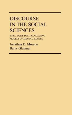 Discourse in the Social Sciences: Strategies for Translating Models of Mental Illness by Jonathan Moreno, Barry Glassner