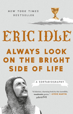 Always Look on the Bright Side of Life: A Sortabiography by Eric Idle