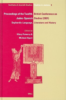 Proceedings of the Twelfth British Conference on Judeo-Spanish Studies, 24-26 June, 2001: Sephardic Language, Literature and History by 