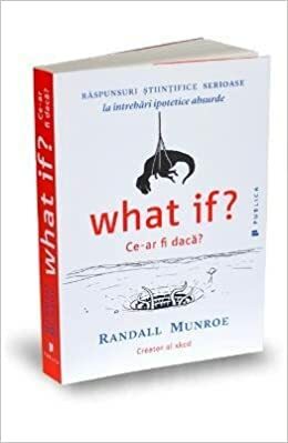 What if?: ce-ar fi dacă? by Randall Munroe