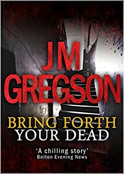 Bring Forth Your Dead by J.M. Gregson