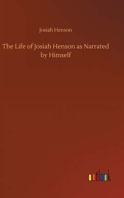 The Life of Josiah Henson as Narrated by Himself by Josiah Henson