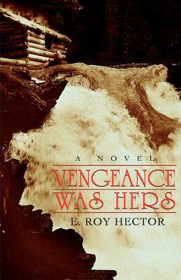 Vengeance Was Hers by E. Roy Hector