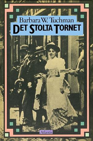 Det stolta tornet: världen före första världskriget 1890-1914 by Barbara W. Tuchman, Barbara W. Tuchman