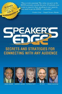Speaker's Edge: Secrets and Strategies for Connecting with Any Audience by Darren LaCroix, Patricia Fripp, Craig Valentine