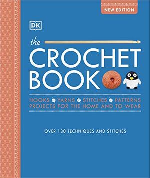 The Crochet Book: Over 130 techniques and stitches by Claire Montgomerie