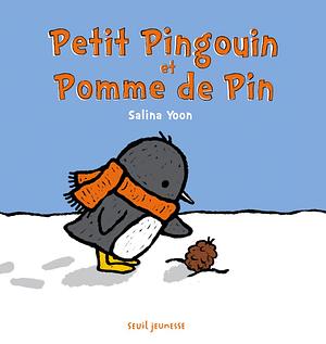 Petit Pingouin et Pomme de Pin by Salina Yoon