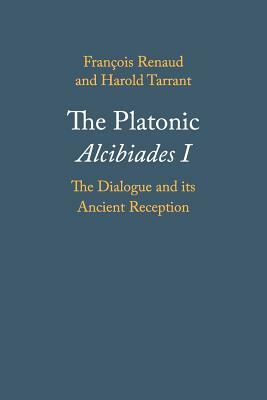 The Platonic Alcibiades I by Francois Renaud, Harold Tarrant