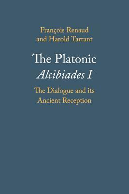 The Platonic Alcibiades I by Harold Tarrant, Francois Renaud