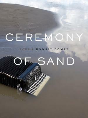 Ceremony of Sand by Rodney Gomez