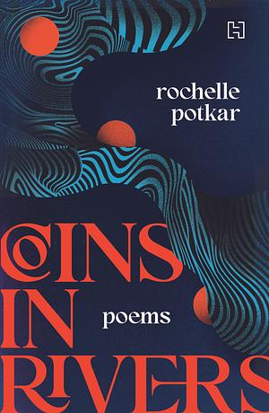 Coins in Rivers: Poems by Rochelle Potkar, Rochelle Potkar