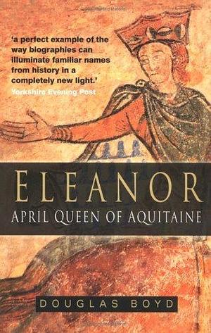 Eleanor the April Queen by Douglas Boyd, Douglas Boyd