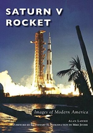 Saturn V Rocket (Images of Modern America) by Alan Lawrie, Ed Stewart II, Mike Jetzer