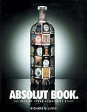 Absolut Book: The Absolut Vodka Advertising Story by Richard W. Lewis