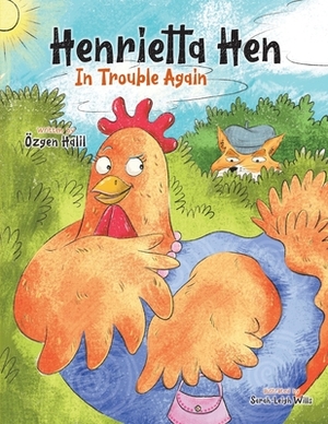 Henrietta Hen In Trouble Again by Ozgen Halil