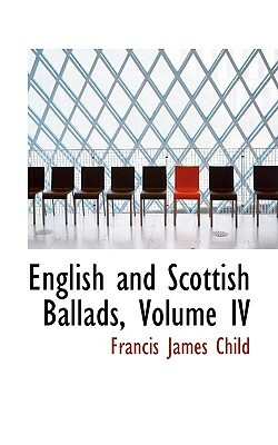 English and Scottish Ballads, Volume IV by Francis James Child