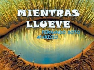 Mientras llueve by Fernando Soto Aparicio