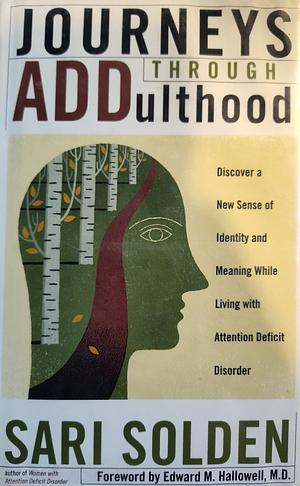 Journeys Through ADDulthood: Discover a New Sense of Identity and Meaning with Attention Deficit Disorder by Sari Solden