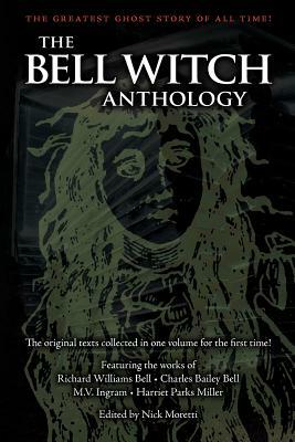 The Bell Witch Anthology: The Essential Texts of America's Most Famous Ghost Story by Nick Moretti