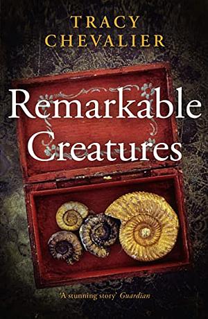 Remarkable Creatures by Tracy Chevalier