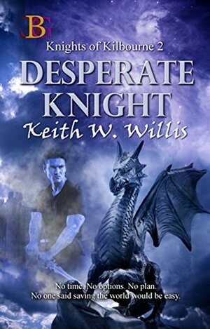 Desperate Knight (Knights of Kilbourne Book 2) by Keith W. Willis