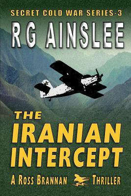 The Iranian Intercept: A Ross Brannan Thriller by R. G. Ainslee