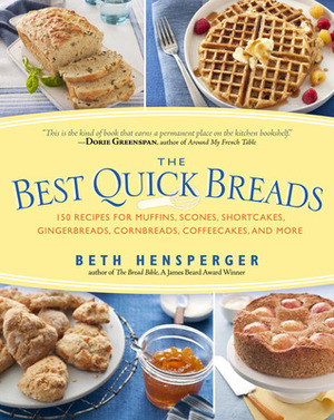 The Best Quick Breads: 150 Recipes for Muffins, Scones, Shortcakes, Gingerbreads, Cornbreads, Coffeecakes, and More by Beth Hensperger