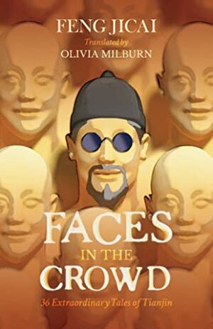 Faces in the Crowd: 36 Extraordinary Tales of Tianjin by Olivia Milburn, Féng Jìcái