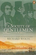 A Society of Gentlemen: The Untold Story of the First New Zealand Company by Richard Wolfe