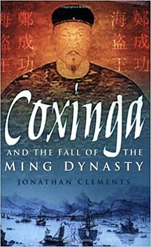 Coxinga: And the Fall of the Ming Dynasty by Jonathan Clements