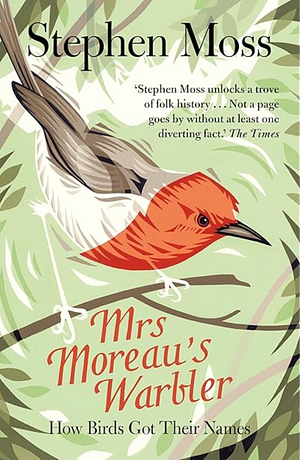 Mrs. Moreau's Warbler: How Birds Got Their Names by Stephen Moss