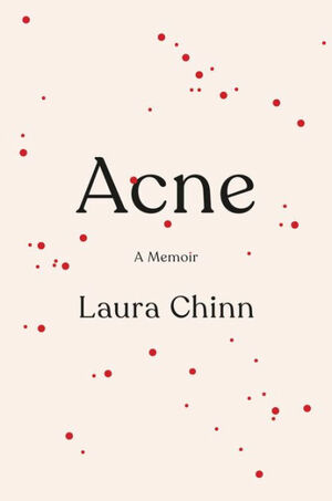 Acne: A Memoir by Laura Chinn