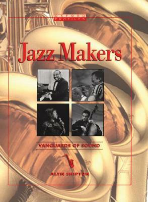 Jazz Makers: Vanguards of Sound by Alyn Shipton