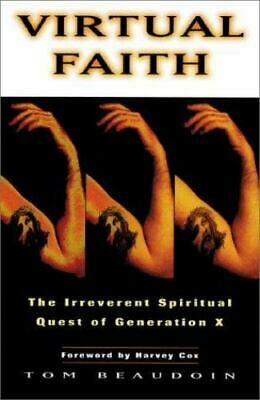 Virtual Faith: The Irreverent Spiritual Quest of Generation X by Tom Beaudoin, Harvey Cox