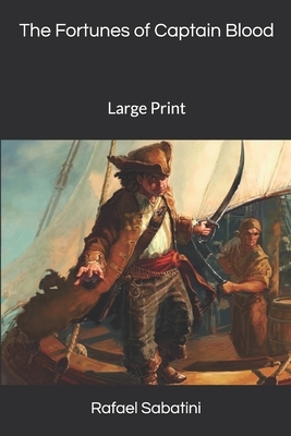The Fortunes of Captain Blood: Large Print by Rafael Sabatini