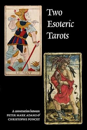 Two Esoteric Tarots by Peter Mark Adams, Christophe Ponce