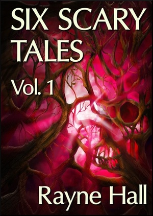 Six Scary Tales Vol 1 by Rayne Hall