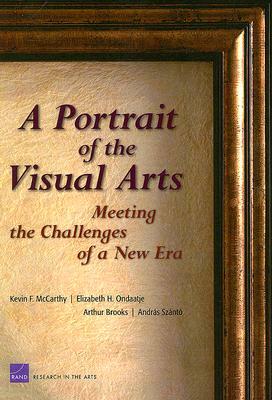 A Portrait of the Visual Arts: The Challenges of a New Era by Kevin F. McCarthy