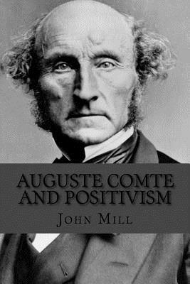 Auguste Comte and Positivism by John Stuart Mill