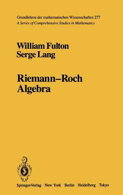 Riemann-Roch Algebra by Serge Lang, William Fulton