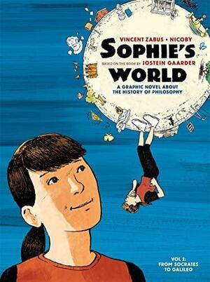 Sophie's World: A Graphic Novel About the History of Philosophy Vol I: From Socrates to Galileo by Vincent Zabus, Nicoby, Jostein Gaarder