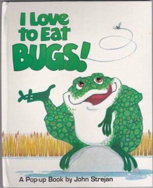 I Love To Eat Bugs!: A Pop Up Book by John Strejan
